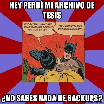 hey-perd-mi-archivo-de-tesis-no-sabes-nada-de-backups.jpg